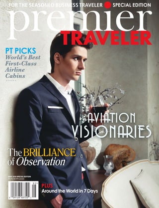 MAY2015SPECIALEDITION
$4.99/$5.99 Canada
SPECIAL EDITION
AVIATION
VISIONARIES
TheBRILLIANCE
ofObservation
World’s Best
First-Class
Airline
Cabins
PT PICKS
*****
AroundtheWorldin7Days
PLUS
 