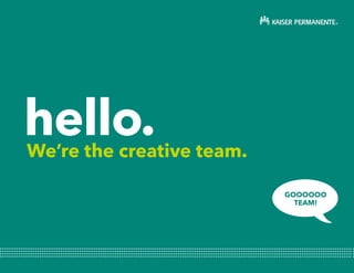 hello.We’re the creative team.
GOOOOOO
TEAM!
 