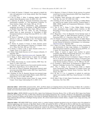 R.J. Ferrari et al. / Pattern Recognition 40 (2007) 1148–1159 1159
[2] E. Cabello, M. Sanchez, J. Delgado, A new approach to identify big
rocks with applications to the mining industry, Real Time Imaging
8 (1) (2002) 1–9.
[3] F. Yan, H. Zhang, C. Kube, A multistage adaptive thresholding
method, Pattern Recognition Letters 26 (2005) 1183–1191.
[4] A. Zadorozny, H. Zhang, M. Jagersand, Granulometry using image
transformation techniques, in: 15th International Conference on
Vision Interface, Calgary, AB, Canada, 2002, pp. 433–438.
[5] F. Dornaika, H. Zhang, Granulometry using mathematical
morphology and motion, in: Proceedings of 2000 IAPR Workshop
on Machine Vision Applications, Tokyo, Japan, 2000, pp. 51–54.
[6] T.-H. Chen, P.-H. Wu, Y.-C. Chiou, An early ﬁre-detection
method based on image processing, in: Proceedings of IEEE
International Conference on Image Processing ICIP-04, vol. 3, 2004,
pp. 1707–1710.
[7] B. Töreyin, Y. Dedeoglu, A. Cetin, Wavelet based real-time smoke
detection in video, in: Proceedings of the 13th European Signal
Processing Conference, EUSIPCO 2005, Antalya, Turkey, 2005,
pp. 4–8.
[8] G. Doretto, D. Cremers, P. Favaro, S. Soatto, Dynamic texture
segmentation, IEEE International Conference on Computer Vision,
vol. 2, Wiley, New York, 2003, pp. 1236–1242.
[9] G. Doretto, A. Chiuso, Y. Wu, S. Soatto, Dynamic textures, Int. J.
Comput. Vision 51 (2) (2003) 91–109.
[10] I. Moore, Video Smoke Detection over I.P—Features & Beneﬁts, 19
September 2005.
[11] G. Privalov, SigniFire http://www.axonx.com/ , September 2005.
[12] S. Mallat, S. Zhong, Characterization of signals from multiscale
edges, IEEE Trans. Pattern Anal. Mach. Intell. 14 (7) (1992)
710–732.
[13] S. Mallat, Zero-crossing of a wavelet transform, IEEE Trans. Inf.
Theory 37 (1991) 1019–1033.
[14] A. Cetin, R. Ansari, Signal recovery from wavelet transform maxima,
IEEE Trans. Signal Process. 42 (1) (1994) 194–196.
[15] M. Crouse, R. Nowak, R. Baraniuk, Wavelet-based statistical signal
processing using hidden Markov models, IEEE Trans. Signal Process.
46 (4) (1998) 886–902.
[16] J. Romberg, H. Choi, R. Baraniuk, Bayesian tree-structured image
modeling using wavelet domain hidden Markov models, IEEE Trans.
Image Process. 10 (7) (2001) 1056–1068.
[17] C.-M. Pun, Rotation–invariant texture feature for image retrieval,
Comput. Vision Image Understanding 89 (1) (2003) 24–43.
[18] A. Mojsilovic, V. Popovic, D. Rackov, On the selection of an optimal
wavelet basis for texture characterization, IEEE Trans. Image Process.
9 (12) (2000) 2043–2050.
[19] N. Kingsbury, Image processing with complex wavelets, Philos.
Trans. Roy. Soc. Lon. 357 (1999) 2543–2560.
[20] J. Romberg, H. Choi, R. Baraniuk, N. Kingsbury, A hidden Markov
tree model for the complex wavelet transform, Technical Report 2-
HIER, 2-REST, Applied and Computational Mathematics—Caltech,
(September 2002).
[21] J. Sun, D. Gu, S. Zhang, Y. Chen, Hidden Markov bayesian
texture segmentation using complex wavelet transform, in: IEE
Proceedings of Vision, Image and Signal Processing, vol. 151, 2004,
pp. 215–223.
[22] S. Bhagavathy, J. Tesic, B. Manjunath, On the Rayleigh nature of
Gabor ﬁlter outputs, in: IEEE International Conference on Image
Processing (ICIP), vol. 3, Barcelona, Spain, 2003, pp. 745–748.
[23] J.-B. Durand, P. Goncalves, Statistical inference for hidden Markov
tree models and application to wavelet trees, Technical Report 4248,
In-stitut National de Recherche en Informatique et en Automatique.
http://www.inria.fr , September 2001.
[24] J. Smith, S.-F. Chang, Transform features for texture classiﬁcation
and discrimination in large image databases, in: Proceedings of
IEEE International Conference on Image Processing (ICIP-94), vol.
3, Austin, TX, United States, 1994, pp. 407–411.
[25] C. Burges, A tutorial on support vector machines for pattern
recognition, Data Mining and Knowledge Discovery, vol. 2, Kluwer
Academic Publishers, Boston, 1998, pp. 121–167.
[26] M. Brown, W. Grundy, D. Lin, N. Cristianini, C. Sugnet, T. Furey, M.
Ares Jr., D. Haussler, Knowledge-based analysis of microarray gene
expression data by using support vector machines, in: Proceedings
of the National Academy of Sciences, vol. 97, 2000, pp. 262–267.
[27] N. Cristianini, J. Shawe-Taylor, An Introduction to Support Vector
Machines, Cambridge University Press, Cambridge, 2000.
[28] C. Hsu, C. Chang, C. Lin, A Practical Guide to Support
Vector Classiﬁcation, Guide, Department of Computer Science and
Information Engineering, National Taiwan University, Taipei 106,
Taiwan, July 2003.
[29] C.-W. Hsu, C.-J. Lin, A comparison of methods for multi-class
support vector machines, IEEE Trans. Neural Networks 13 (2) (2002)
415–425.
[30] R. Duda, P. Hart, D. Stork, Pattern Classiﬁcation, second Ed., Wiley
Interscience, New York, 2000.
About the Author— RON KUBE received his B.Sc., M.Sc. and Ph.D. degrees in Computing Science from the University of Alberta. He is currently a
Research Associate with Syncrude Canada Limited and an adjunct professor in Computing Science at the University of Alberta. Ron’s research interests
include novel sensor-based systems and collective robotics.
About the Author—HONG ZHANG received his B.Sc. degree from Northeastern University, Boston, USA, in 1982 and his Ph.D. degree from Purdue
University, West Lafayette, IN, USA, in 1986, both in Electrical and Computer Engineering. He is currently a Professor in the Department of Computing
Science, University of Alberta, and the Director of the Centre for Intelligent Mining Systems. He is the holder of the Syncrude/Matrikon NSERC/iCORE
Senior Industrial Research Chair in Intelligent Sensing Systems. His current research interests include robotics, computer vision, image processing, and
intelligent systems.
About the Author—RICARDO JOSÉ Ferrari currently works as a medical imaging consultant specialized in the area of breast cancer. He graduated in
electrical engineering at the University of São Paulo, Brazil in 1996, and received his M.Sc. in 1998 and his Ph.D. in 2002 from the same University.
Between 1999 and 2000, he worked on his Ph.D. project at the University of Calgary, Canada. His studies were in the ﬁeld of Computer-aided diagnosis
for the detection of breast cancer. During his post-doctoral he worked in the detection of MS-lesions in MR images. Ricardo has published more than
26 scientiﬁc papers in peer-reviewed conferences and journals, and has served as a reviewer for the many recognized medical imaging journals.
 