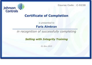 Certificate of Completion
is presented to
in recognition of successfully completing
Selling with Integrity Training
01-Nov-2015
Faris Almkran
Course Code : C-9238
 