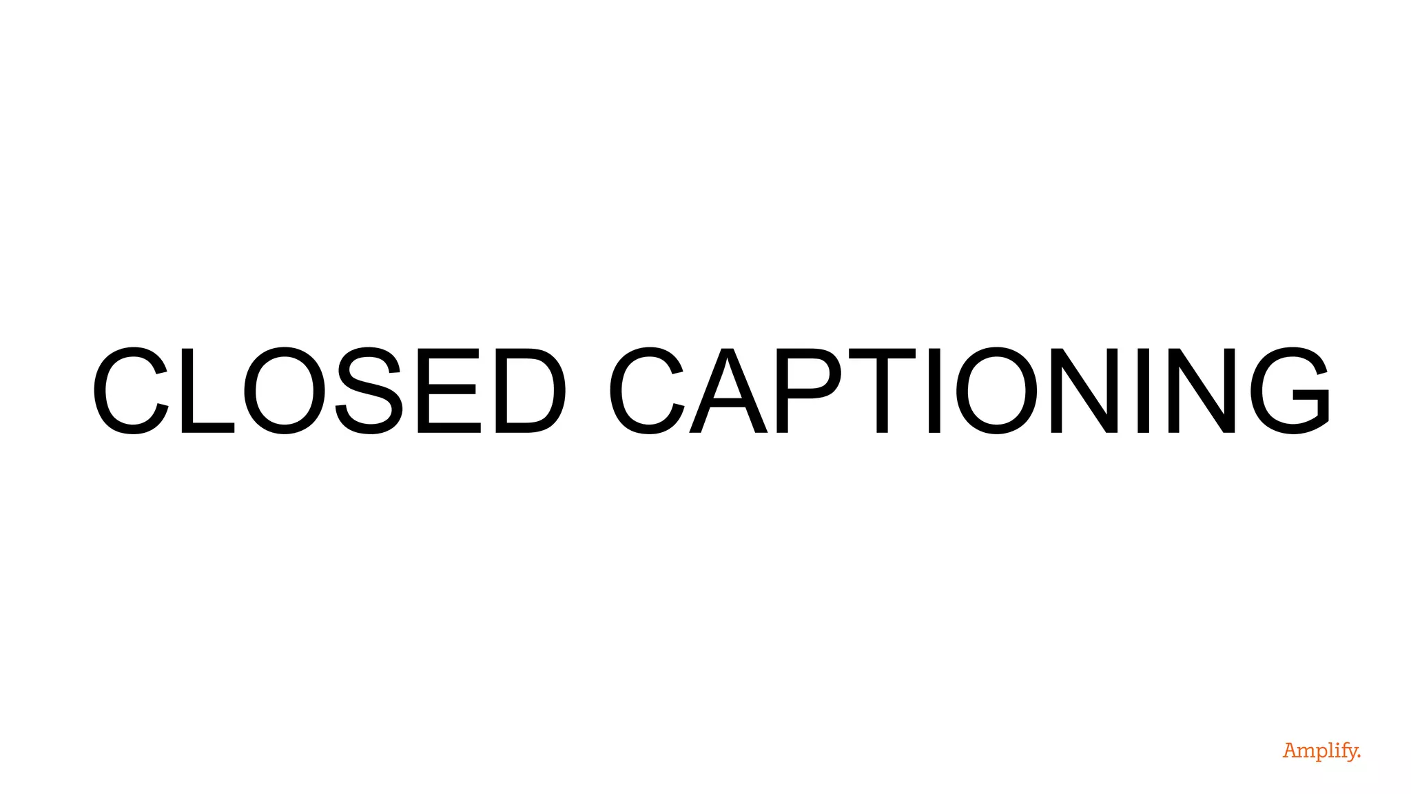 CLOSED CAPTIONING
 