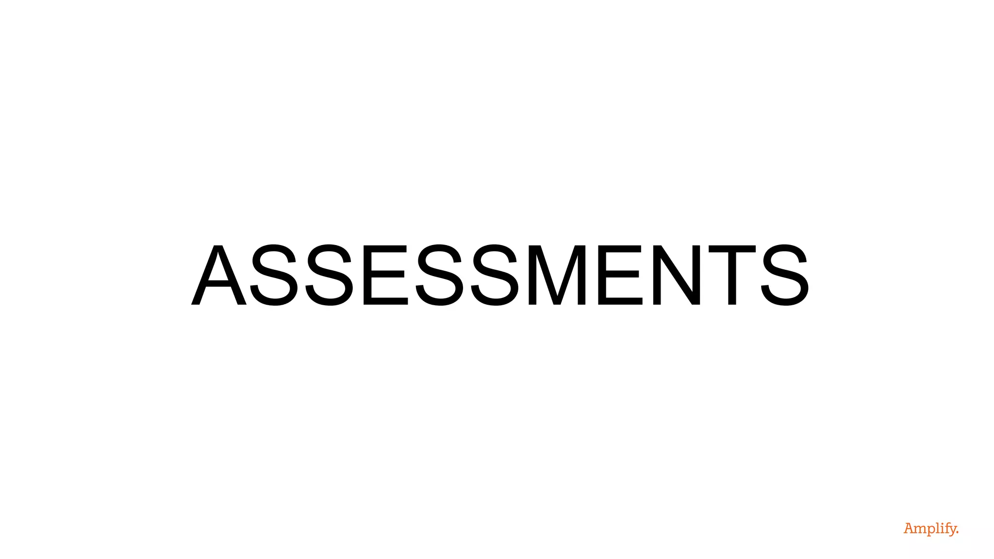 ASSESSMENTS
 