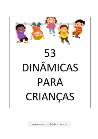 53
DINÂMICAS
PARA
CRIANÇAS
www.concursobiblico.com.br
 