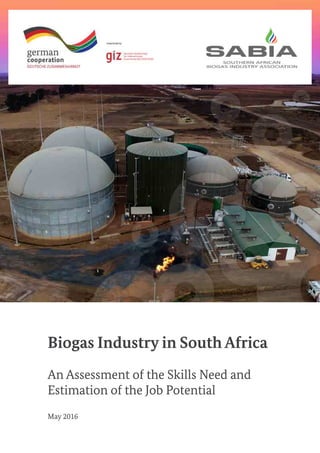 Biogas Industry in South Africa
An Assessment of the Skills Need and
Estimation of the Job Potential
May 2016
 