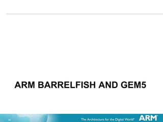 13
ARM BARRELFISH AND GEM5
 