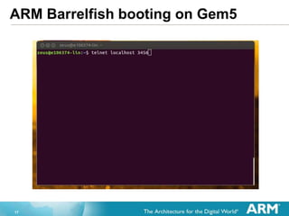 17
ARM Barrelfish booting on Gem5
 