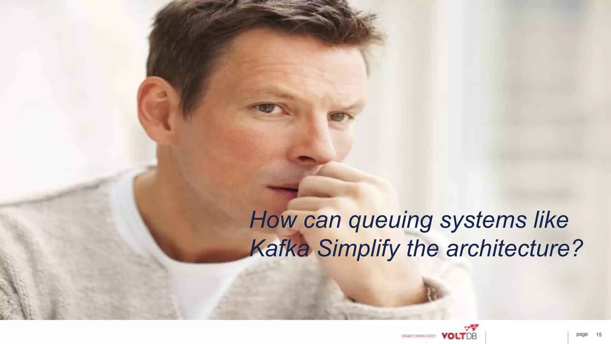 page 15
How can queuing systems like
Kafka Simplify the architecture?
 
