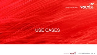 page© 2014 VoltDB PROPRIETARY page
USE CASES
44
 