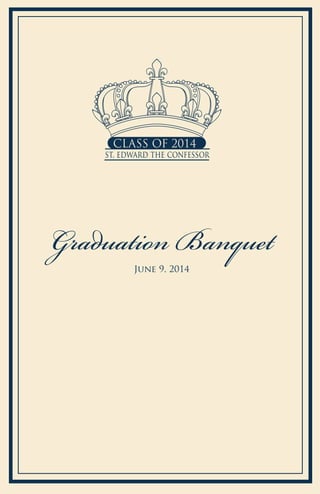 June 9, 2014
Graduation Banquet
st. edward the confessor
CLASS OF 2014
 