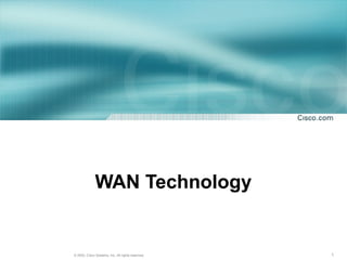 1© 2003, Cisco Systems, Inc. All rights reserved.
WAN Technology
 