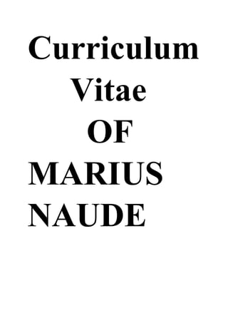 Curriculum
Vitae
OF
MARIUS
NAUDE
 