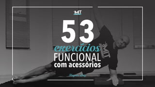 53
exercícios
FUNCIONAL
com acessórios
Keyner Luiz
 