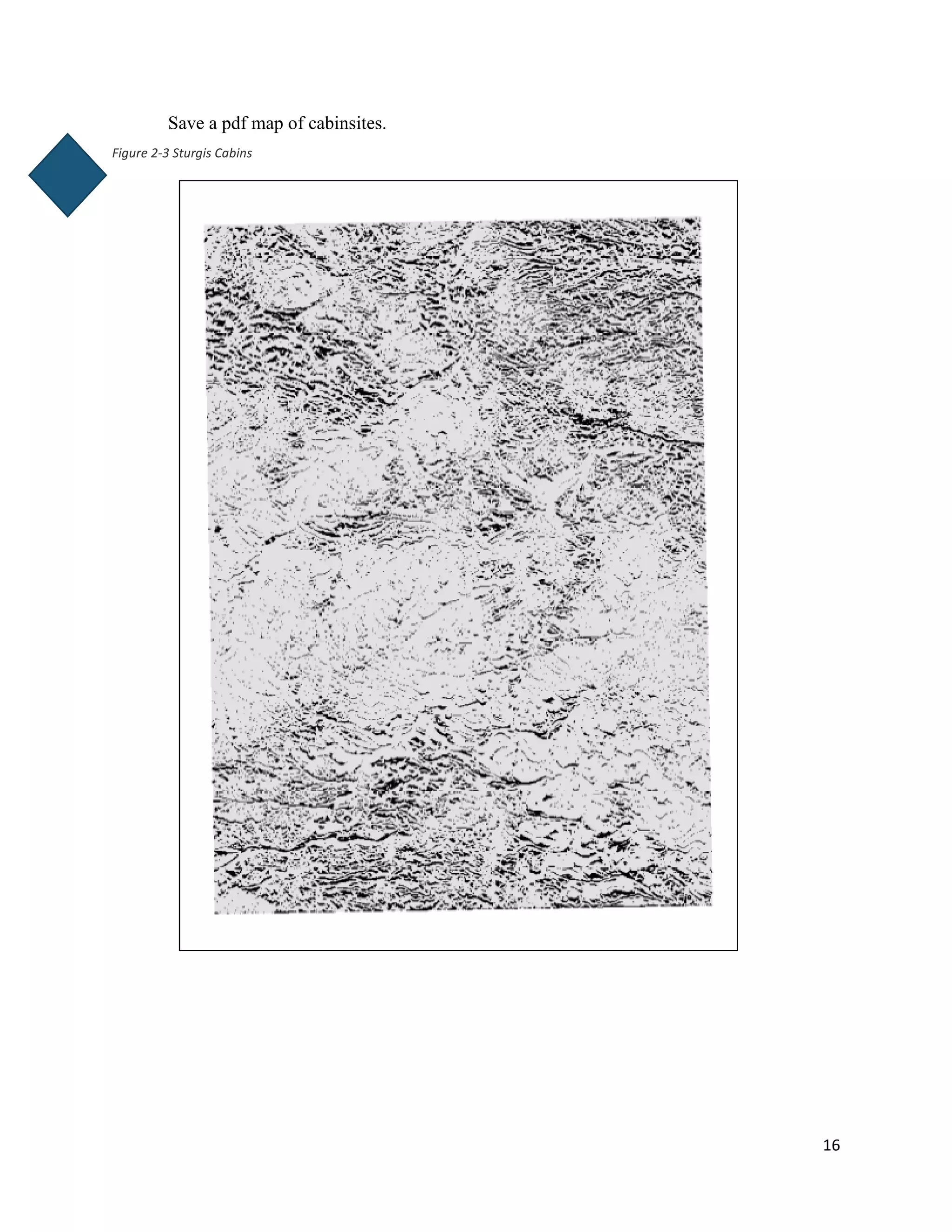 16
Save a pdf map of cabinsites.
Figure 2-3 Sturgis Cabins
 