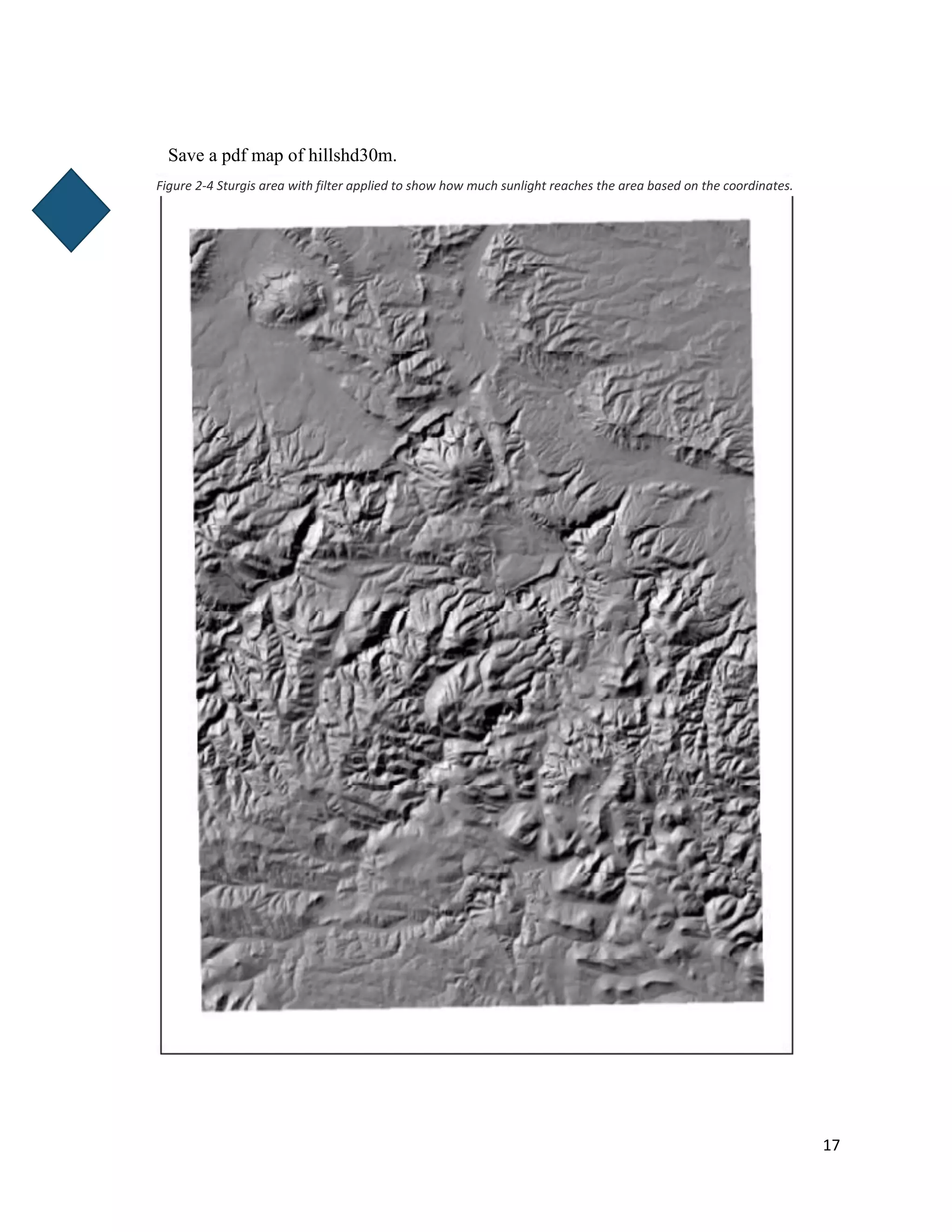 17
Save a pdf map of hillshd30m.
Figure 2-4 Sturgis area with filter applied to show how much sunlight reaches the area based on the coordinates.
 
