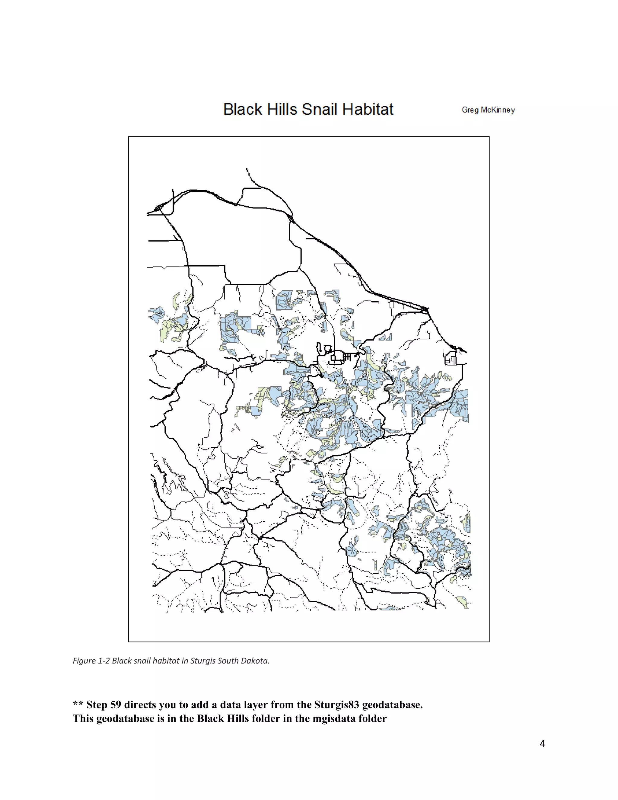 4
Figure 1-2 Black snail habitat in Sturgis South Dakota.
** Step 59 directs you to add a data layer from the Sturgis83 geodatabase.
This geodatabase is in the Black Hills folder in the mgisdata folder
 