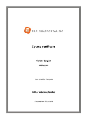  
 
 
 
 
 Course certificate
 
 
Christer Sjøqvist
1967-02-09
 
 
 have completed the course
 
 
Sikker arbeidsutførelse
 
Complete date: 2014-10-14
 