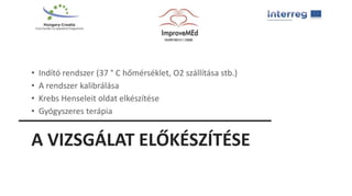A VIZSGÁLAT ELŐKÉSZÍTÉSE
• Indító rendszer (37 ° C hőmérséklet, O2 szállítása stb.)
• A rendszer kalibrálása
• Krebs Henseleit oldat elkészítése
• Gyógyszeres terápia
 
