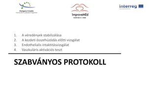 SZABVÁNYOS PROTOKOLL
1. A véredények stabilizálása
2. A kezdeti összehúzódás előtti vizsgálat
3. Endothelialis intaktitásvizsgálat
4. Vaszkuláris aktivációs teszt
 