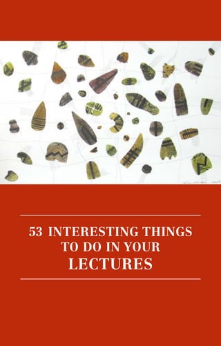 53 interesting things
to do in your
lectures
 