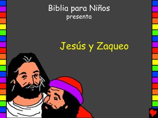 Biblia para Niños
     presenta



   Jesús y Zaqueo
 