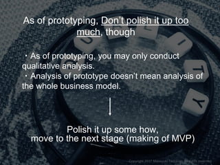 ・As of prototyping, you may only conduct
qualitative analysis.
・Analysis of prototype doesn’t mean analysis of
the whole b...