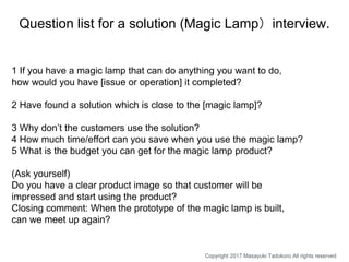 1 If you have a magic lamp that can do anything you want to do,
how would you have [issue or operation] it completed?
2 Ha...
