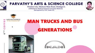 4THCOFFEE
MAN TRUCKS AND BUS
GENERATIONS
 