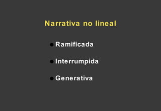 Narrativa no lineal Ramificada Interrumpida Generativa 
