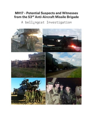 MH17 - Potential Suspects and Witnesses
from the 53rd
Anti-Aircraft Missile Brigade
A bell¿ngcat Investigation
 