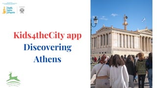 Kids4theCity app
Discovering
Athens
 