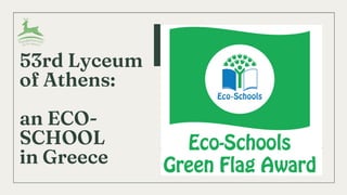 53rd Lyceum
of Athens:
an ECO-
SCHOOL
in Greece
 
