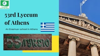 53rd Lyceum
of Athens
An Erasmus+ school in Athens
 