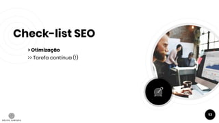 Check-list SEO
> Otimização
>> Tarefa contínua (!)
53
 