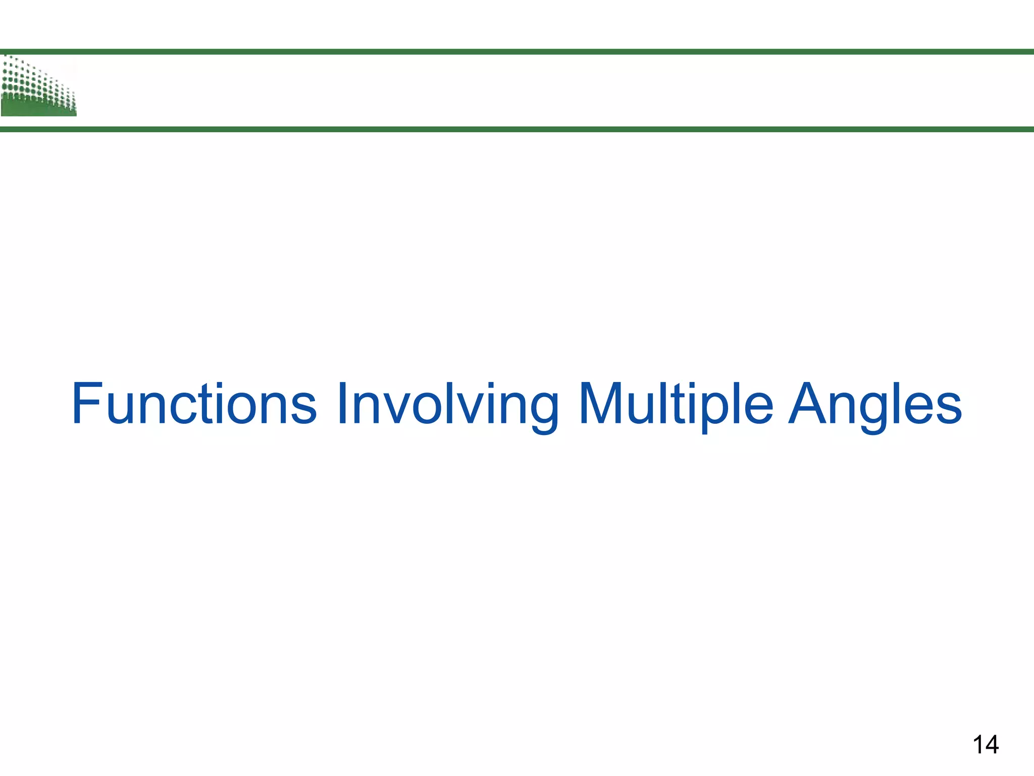14
Functions Involving Multiple Angles
 
