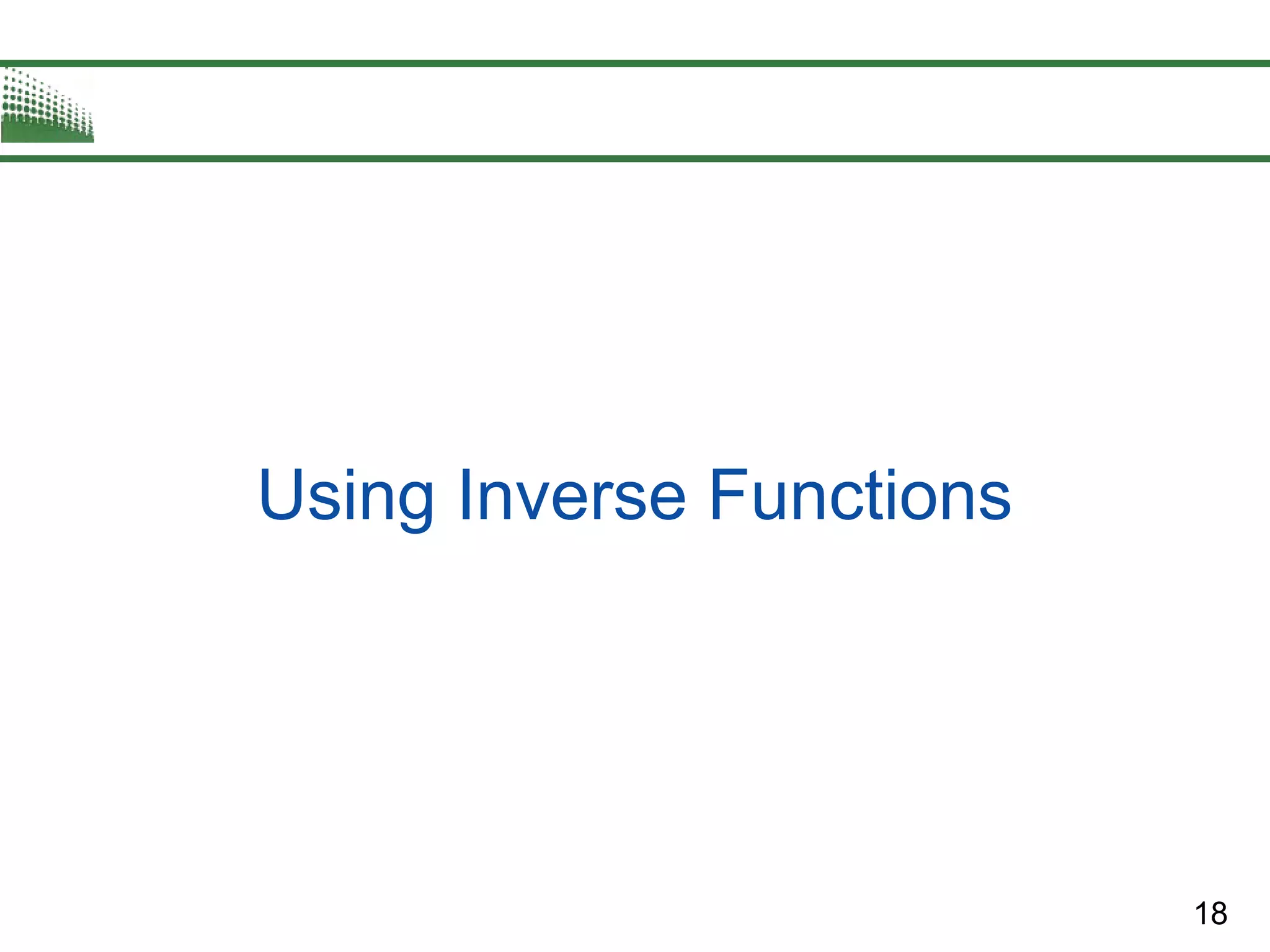18
Using Inverse Functions
 