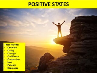 TOXIC STATES
These include:
• Uncertainty
• Overwhelm
• Fear
• Self-doubt
• Cruelty
• Hate
• Impatience
• Misery
 