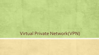 Virtual Private Network(VPN)
 