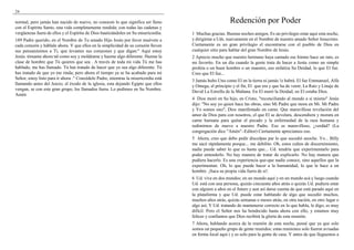 24

normal, pero jamás han nacido de nuevo, no conocen lo que significa ser lleno                            Redención por Poder
con el Espíritu Santo, una vida completamente rendida; con todas las cadenas y
vergüenzas fuera de ellos y el Espíritu de Dios bautizándoles en Su misericordia.    1 Muchas gracias. Buenas noches amigos. Es un privilegio estar aquí esta noche,
189 Padre querido, en el Nombre de Tu amado Hijo Jesús por favor muévete a           y dirigirme a Uds. nuevamente en el Nombre de nuestro amado Señor Jesucristo.
cada corazón y háblale ahora. Y que ellos en la simplicidad de su corazón lleven     Ciertamente es un gran privilegio el encontrarse con el pueblo de Dios en
sus pensamientos a Ti, que levantes sus corazones y que digan:" Aquí estoy           cualquier sitio para hablar del gran Nombre de Jesús.
Jesús. tómame ahora tal como soy y moldéame y hazme algo diferente. Hazme la         2 Aprecio mucho que nuestro hermano haya cantado ese himno hace un rato, es
clase de hombre que Tú quieres que sea . A través de toda mi vida Tú me has          mi favorito. En un día cuando la gente trata de hacer a Jesús como un simple
hablado, me has llamado. Tú has tratado de hacer que yo sea algo diferente. Tú       profeta o un buen hombre o un maestro, eso enfatíza Su Deidad, lo que El fue.
has tratado de que yo me rinda; pero ahora el tiempo ya se ha acabado para mi        Creo que El fue...
Señor, estoy listo para ir ahora ." Concédelo Padre, mientras la misericordia está
                                                                                     3 Jamás hubo Uno como El en la tierra ni jamás !o habrá. El fue Emmanuel, Alfa
llamando antes del Juicio; el éxodo de la iglesia, esta dejando Egipto que ellos
                                                                                     y Omega, el principio y el fin, El que era y que ha de venir; La Raíz y Linaje de
vengan, se con este gran grupo, los llamados fuera. Lo pedimos en Su Nombre.
                                                                                     David La Estrella de la Mañana. En El moró la Deidad, en El estaba Dios.
Amén
                                                                                     4 Dios moró en Su hijo, en Cristo, "reconciliando al mundo a si mismo" Jesús
                                                                                     dijo: "No soy yo quien hace las obras, sino Mi Padre que mora en Mi. Mi Padre
                                                                                     y Yo somos uno", Dios manifestado en carne. Que maravillosa revelación del
                                                                                     amor de Dios para con nosotros, el que El se develara, descendiera y morara en
                                                                                     carne humana para quitar el pecado y la enfermedad de la raza humana y
                                                                                     redimirnos de nuevo a nuestro Padre. Eso es maravilloso, ¿verdád? (La
                                                                                     congregación dice "Amén".-Editor) Ciertamente apreciamos eso.
                                                                                     5 Ahora, creo que debo pedir disculpas par lo que sucedió anoche. Yo... Billy
                                                                                     me sacó rápidamente porque... me debilito. Oh, estos cultos de discernimiento,
                                                                                     nadie puede saber lo que es hasta que... Ud. tendría que experimentarlo para
                                                                                     poder entenderlo. No hay manera de tratar de explicarlo. No hay manera que
                                                                                     pudiera hacerlo. Es una experiencia que-que nadie conoce, sino aquellos que la
                                                                                     experimentan. Oh, lo que puede hacer a la humanidad, lo que le hace a un
                                                                                     hombre. ¡Saca su propia vida fuera de si!.
                                                                                     6 Ud. vive en dos mundos; en un mundo aquí y en un mundo acá y luego cuando
                                                                                     Ud. está con una persona, quizás cincuenta años atrás o quizás Ud. pudiera estar
                                                                                     con alguien a años en el futuro y aun así darse cuenta de que está parado aquí en
                                                                                     la plataforma y que Ud. puede estar hablando de algo que sucedió muchos,
                                                                                     muchos años atrás, quizás semanas o meses atrás, en otra nación, en otro lugar o
                                                                                     algo así; Y Ud. tratando de mantenerse correcto en lo que habla, le digo, es muy
                                                                                     difícil. Pero el Señor nos ha bendecido hasta ahora con ello, y estamos muy
                                                                                     felices y confiamos que Dios recibirá la gloria de esta reunión.
                                                                                     7 Ahora, hablando acerca de la reunión de esta noche, pensé que ya que solo
                                                                                     somos un pequeño grupo de gente reunidos; estas reuniones solo fueron avisadas
                                                                                     en forma local aquí ( y es solo para la gente de casa. Y antes de que lleguemos a
 