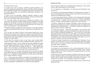 22                                                                                   Redención por Poder                                                               3

de Norteamérica para cenar.                                                          Eso es lo que hace. Seguro que si, derrumba todas las diferencias. " Rico o pobre
172 Cuando entré, para mi sorpresa, ahí había un policía abrazando a una             esclavo o libre, todos somos uno en Cristo Jesús."
jovencita y jugando en un tragamonedas. Ahora, usted sabe el apostar es ilegal en    15 Y el domingo en el Tabernáculo; veo mucha gente del Tabernáculo aquí
Ohio y ahí estaba el hombre de la ley rompiéndola. Para quizás un hombre como        [tuvimos un
de mi edad, quizás casado, con una familia en algún lugar y abrazando a una           una reunión de escuela dominical hablando de "la Redención por la sangre." Y
jovencita parado ahí.                                                                fue de tal inspiración para mí hasta el punto de que todavía me siento en otra
173 Miré el resto del restaurante. Algunos muchachos sentados al fondo,              esfera por esa: Redención por la Sangre.
borrachos con una jovencita actuando inmoralmente. miré hacia mi lado derecho        16 Y esta noche, después de que mi familia se vino temprano para el culto para
aquí a una mesilla donde estaba a punto de sentarme.                                 escuchar las alabanzas de la primera parte y todo eso; yo estaba en la habitación
174 Ahí estaba sentada una dama anciana, alrededor de cincuenta y ocho,              y me pareció que… comencé a leer en la Escritura y encontré algo. Pensé'
sesenta años, anciana como mi madre sentada aquí, toda arrugada con poca ropa        "Bueno, si el Señor lo permite hablaré un poquito de esto en esta noche."
encima; y oh era terrible; las uñas de sus pies pintadas de morado y sus labios      17 Entonces, Redención por la Sangre, el Domingo, y ahora, esta noche voy a
pintados morados. La cosa más horrible que usted jamás haya visto. Su pelo muy       hablar acerca de Redención por poder, y mañana por la noche voy a hablar acerca
corto Y una casquilla así. Y ella estaba bebiendo                                    de Redención en plenitud de gozo (si el Señor lo permite por supuesto). En
175 Había dos hombres sentados ahí con ella, borrachos con un aspecto horrible       sangre, en poder y en gozo; ¡ Redención!.
y uno de ellos estaba tirado sobre la mesa; Y cuando ellos se excusaron para ir al   18 Ahora para comenzar… muchas personas eruditas y muy educadas saben
baño. . .                                                                            como comenzar y hablar de este tipo de revelación tal vez para esto o esto otro;
176 Yo me paré ahí y pensé:" Oh Dios, ¿Cómo puedes soportar esto? ¿Cómo              pero yo siendo un predicador analfabeto que… pero lo único que sé hacer para
puedes ver una cosa como esta? Cuando en mi corazón yo soy también tan malo,         asegurarme de estar en lo correcto es ir a las sombras. Si yo comenzara a caminar
sin embargo me pregunto si mi pequeña Sara y Rebeca tendrán que crecer en tal        hacia la pared y la luz estuviera de este lado yo podría decir más o menos cual es
generación que viene, Señor ¿Porqué no la borras de la faz de la tierra?" Pensé:     mi apariencia; ya sea si fuere una bestia caminando en cuatro patas o un ave o lo
"¿Porque no lo haces Señor?"                                                         que fuera, si pudiera ver la clase de sombra que reflejo.
177 Me senté allí y comencé a llorar y vi una visión. como el mundo dando            19 Ahora, el Antiguo Testamento fue la sombra del Nuevo Testamento. Fue el
vueltas en el espacio y había un arcoiris alrededor del mundo y alguien que me       negativo, tal como la luna lo es para el sol. El sol brillando sobre la luna refleja
 estaba hablando me dijo:" Esa es la Sangre de Jesucristo alrededor del mundo        la luz a la tierra. ¡ Cómo amo el Antiguo Testamento! está tan lleno de parábolas
que lo protege de la destrucción. Si Dios ve el pecado "el día que de el comieres,   que reboza. Ahora, lo perfecto…
morirás". Todo hombre bajo Esa Sangre ahí tiene un. . . Libre albedrío para          20 En Génesis, cuando Dios hizo el
escoger. Pero si tu mueres y tu alma sube mis allá de la misericordia de Esa          el sol primero y la luna después, ese sol y esa luna representan a Cristo y la
Sangre, ya has sido juzgado antes de llegar allá, no queda nada para ti".            Iglesia. De la misma manera en que el sol aparece en su poder y gloria y cuando
178 Entonces me vi, y vi a mi Señor Jesús parado ahí con una corona de espinas       se pone, refleja su luz a la luna en medio de la oscuridad, para dar luz a la tierra
en Su cabeza y lágrimas corriendo, mezcladas con sangre mientras caían de Su         mientras el sol no está.
barba; Y yo vi mis pecados viniendo delante de El y coda vez que venían delante      Cuando Jesús se fue, El se tare a la Gloria y reflejó Su luz de nuevo en la iglesia
de El [ Espacio en blanco en la cinta                                                para que esta Iglesia refleje Luz del Evangelio hasta que El vuelva, Oh, Señor y
 Ed ] . . . hasta el punto que temblaba. Las espinas se le enterraban más en sus     entonces ellos se casarán. Sería maravilloso, será una gran Luz de luna y… "El
cejas. El se tambaleaba hacia atrás y decía :" Padre, perdónalo porque no sabe lo    Cordero es la luz de allá". Ya no necesitaron más del sol en la ciudad.
que hace." Y de nuevo yo cometía algo y Su Sangre era como el parachoques de         21 Ahora para comenzar, volvamos al Exodo y espero que no se cansen de mi al
un auto, protegiéndolo, escudándome de la ira de Dios inmerecidamente.               hablar del Exodo.
 