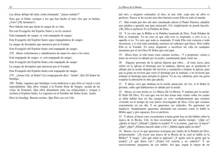 42                                                                             La Marca de la Bestia                                                         3

Las almas debajo del altar, están clamando: "¿hasta cuándo?"                   del otro, y ninguno contradice al otro, ni uno sólo, cada uno de ellos es
Para que el Señor castigue a los que han hecho el mal; (los que se burlan,     perfecto. Nunca se ha escrito una obra literaria como Ella en todo el mundo.
¿Ven? ¡Oh, hermano!).                                                          17 Han estado por dos mil años intentando alterar el Padre Nuestro, añadirle
Pero habrán más que darán la sangre de su vida,                                una palabra o quitarle una para mejorarlo. Ud. simplemente no puede hacerlo.
                                                                               ¡Oh, Ella es perfecta! Es la Palabra de Dios.
Por este Evangelio del Espíritu Santo y su río carmesí.
                                                                               18 Y yo creo que la Biblia es la Palabra inspirada de Dios. Toda Palabra de
Está empapado de sangre, sí, está empapado de sangre,                          Ella es inspirada. Yo no creo en que sólo esto es inspirado, y esto sí es, y
Este Evangelio del Espíritu Santo sigue empapándose de sangre,                 aquello sí es. Yo creo que toda es inspirada. O toda Ella está correcta o toda
La sangre de discípulos que murieron por la Verdad,                            incorrecta; y si está toda enredada, entonces no sabemos qué hacer. Pero todita
                                                                               Ella es la Verdad. Yo estoy dispuesto a sacrificar mi vida en cualquier
Este Evangelio del Espíritu Santo está empapado de sangre.
                                                                               momento por el Así Dice El Señor que está aquí.
278 Ahora volteémonos y saludémonos de mano los unos a los otros.
                                                                               19 Ahora bien, al sólo tener estas cuantas noches... Y a propósito, vamos a
Está empapado de sangre, sí, está empapado de sangre,                          tener un servicio el sábado por la noche, continuando igual, tener un…
Este Evangelio del Espíritu Santo está empapado de sangre                      20 Algunas personas de la iglesia dijeron que ellos… al estar sucia, para
La sangre de discípulos que murieron por la Verdad,                            entrar en la iglesia el domingo por la mañana, dijeron que se quedarían el
                                                                               sábado por la noche después del servicio y ayudarían a limpiar la iglesia, para
Este Evangelio del Espíritu Santo está empapado de sangre.
                                                                               que la gente no tuviese que venir el domingo por la mañana, o no tuviesen que
279 ¿Aman Uds. al Señor? [La congregación dice: "Amén".-Ed.] El Señor les      trabajar el domingo para arreglar la iglesia. Yo no soy sabatista, pero me gusta
bendiga.                                                                       respetar la adoración lo más que pueda.
280 Padre, rogamos que bendigas a esta audiencia y que ellos se vayan a casa   21 Y ahora, creo que mañana en la noche anunciaré, tal vez, si el Señor lo
regocijándose. Que ellos vengan a la Fuente llena de Sangre, sacada de las     permite, sobre qué hablaremos el sábado por la noche.
venas de Emanuel. Que ellos abandonen toda esa religiosidad y vengan y
                                                                               22 Ahora, en esta noche es: La Marca De La Bestia. Y mañana por la noche:
reciban el Espíritu Santo. Lo rogamos en el Nombre del Señor Jesús. Amén.
                                                                               El Sello De Dios. Yo creo que son los dos temas más vitales sobre los cuales
Dios les bendiga. Buenas noches. Que Dios sea con Uds.                         se debe hablar hoy en día, porque yo creo verdaderamente que estamos
                                                                               viviendo en el tiempo de este juicio investigador de Dios. Creo que estamos
                                                                               exactamente en ese día. Y no queremos ser radicales. No queremos ser
                                                                               fanáticos. Simplemente queremos abordarlo tan sensatos como lo hable la
                                                                               Biblia aquí; y por supuesto, Eso es perfecto.
                                                                               23 Y ahora, al hacer esto, escuchamos a tanta gente hoy en día hablar sobre la
                                                                               marca de la Bestia. Uds. lo han escuchado por mucho tiempo: "¿Qué es?
                                                                               ¿Quién lo hace? ¿Dónde? ¿Quién la tendrá? Y si la tienen, ¿qué les va hacer?
                                                                               ¿Qué? ¿Qué? ¿Pudiera hacerle daño a Ud.? ¿Habrá algún daño en ella?"
                                                                               24 Bueno, eso es lo que queremos averiguar por medio de la Palabra de Dios,
                                                                               primeramente: "¿Si existe una marca de la Bestia de la cual se habla en la
                                                                               Biblia?" Y luego: "¿En qué edad se aplicará? ¿Y quién será la gente que la
                                                                               tendrá? ¿Y qué haría Ud.? ¿Podrá Ud. tenerla y no saberlo?" Y así
                                                                               sucesivamente, preguntas de esa índole. Así que, según lo mejor de mi
 
