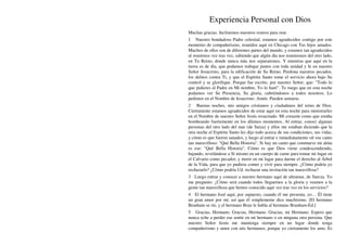 Experiencia Personal con Dios
Muchas gracias. Inclinemos nuestros rostros para orar.
1 Nuestro bondadoso Padre celestial, estamos agradecidos contigo por este
momento de compañerismo, reunidos aquí en Chicago con Tus hijos amados.
Muchos de ellos son de diferentes partes del mundo, y estamos tan agradecidos
al reunirnos vez tras vez, sabiendo que algún día nos reuniremos del otro lado,
en Tu Reino, donde nunca más nos separaremos. Y mientras que aquí en la
tierra es de día, que podamos trabajar juntos con toda unidad y fe en nuestro
Señor Jesucristo, para la edificación de Su Reino. Perdona nuestros pecados,
los delitos contra Ti, y que el Espíritu Santo tome el servicio ahora bajo Su
control y se glorifique. Porque fue escrito, por nuestro Señor, que: "Todo lo
que pidieres al Padre en Mi nombre, Yo lo haré". Te ruego que en esta noche
podamos ver Su Presencia, Su gloria, cubriéndonos a todos nosotros. Lo
pedimos en el Nombre de Jesucristo. Amén. Pueden sentarse.
2 Buenas noches, mis amigos cristianos y ciudadanos del reino de Dios.
Ciertamente estamos agradecidos de estar aquí en esta noche para ministrarles
en el Nombre de nuestro Señor Jesús resucitado. Mi corazón como que estaba
bombeando fuertemente en los últimos momentos. Al entrar, conocí algunas
personas del otro lado del mar (de Suiza) y ellos me estaban diciendo que la
otra noche el Espíritu Santo les dijo todo acerca de sus condiciones, sus vidas,
y cómo es que fueron sanados, y luego al entrar e inmediatamente oír ese canto
tan maravilloso: "Qué Bella Historia". Si hay un canto que conmueve mi alma
es ese: "Qué Bella Historia". Cómo es que Dios viene condescendiendo,
bajando, revelándose a Sí mismo en un cuerpo de carne para tomar mi lugar en
el Calvario como pecador, y morir en mi lugar para darme el derecho al Árbol
de la Vida, para que yo pudiera comer y vivir para siempre. ¿Cómo podría yo
rechazarlo? ¿Cómo podría Ud. rechazar una invitación tan maravillosa?
3 Luego entrar y conocer a nuestro hermano aquí de ultramar, de Suecia. Yo
me pregunto: ¿Cómo será cuando todos lleguemos a la gloria y veamos a la
gente tan maravillosa que hemos conocido aquí vez tras vez en los servicios?
4 El hermano José aquí, por supuesto, cuando él me presenta, yo… Él tiene
un gran amor por mí, así que él simplemente dice muchísimo. [El hermano
Branham se ríe, y el hermano Boze le habla al hermano Branham-Ed.]
5 Gracias, Hermano. Gracias, Hermano. Gracias, mi Hermano. Espero que
nunca eche a perder ese sentir en mi hermano o en ninguna otra persona. Que
nuestro Señor Jesús me mantenga siempre en un lugar donde tenga
compañerismo y amor con mis hermanos, porque yo ciertamente los amo. Es
 