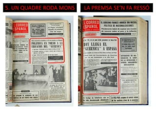5. UN QUADRE RODA MONS LA PREMSA SE’N FA RESSÓ
 