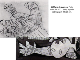 45 Mano de guerrero París,
Junio de 1937 Lápiz y aguada
sobre papel, 23 x29 cm.
 