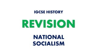 NATIONAL
SOCIALISM
IGCSE HISTORY
REVISION
 