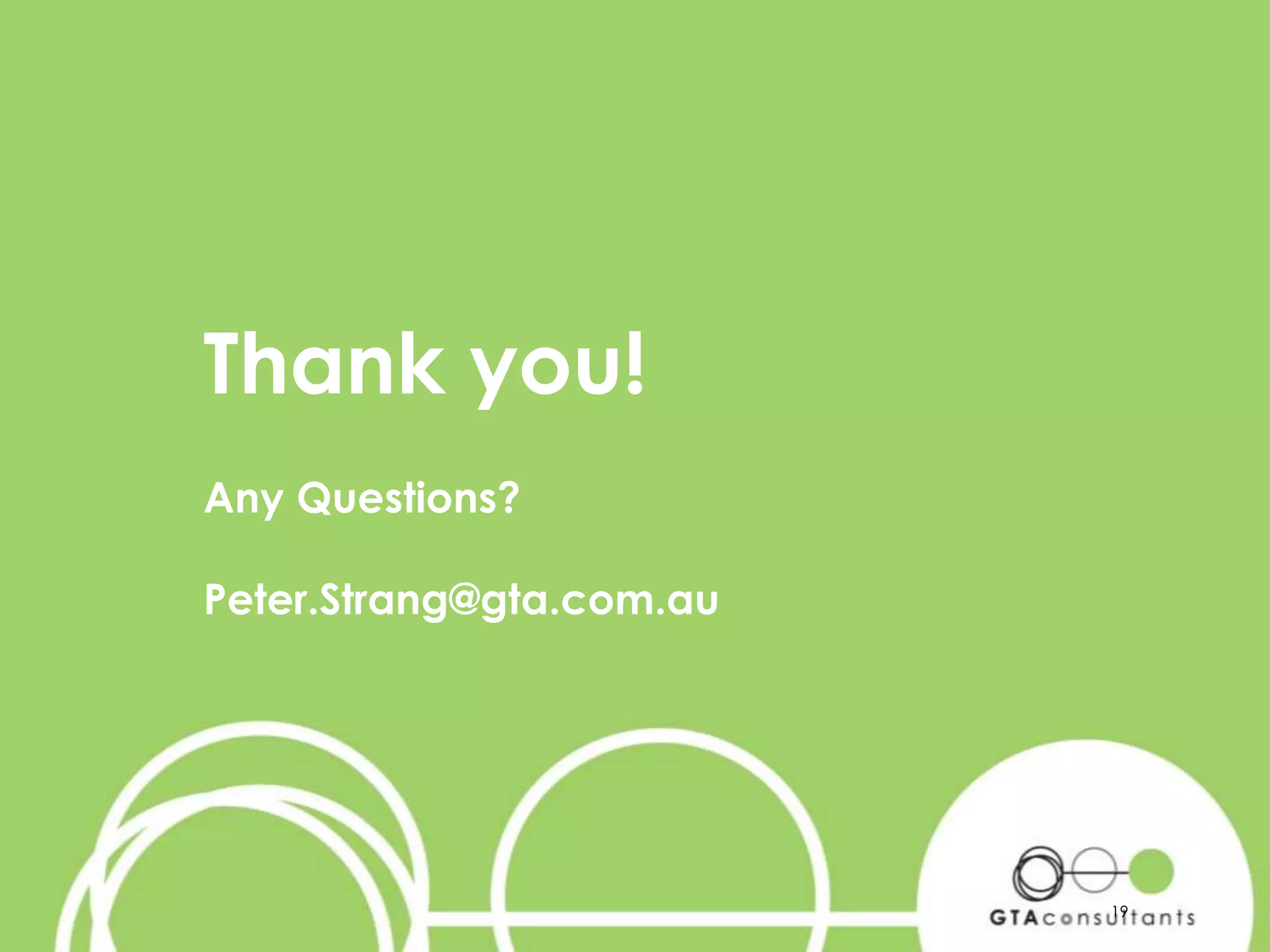 Thank you!
Any Questions?
Peter.Strang@gta.com.au
19
 