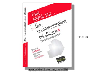 www.editions-kawa.com, code EFFIE 
EFFIE.FR 
 