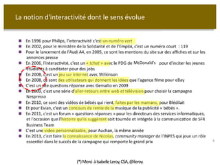 McDonald's 
8 
La notion d'interactivité dont le sens évolue 
(*) Merci à Isabelle Leroy, CSA, @ileroy. 
 
