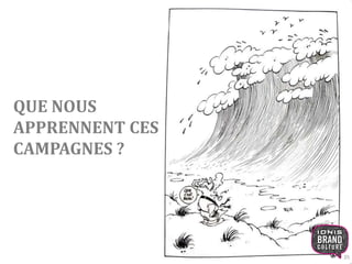QUE NOUS 
APPRENNENT CES 
CAMPAGNES ? 
35 
 