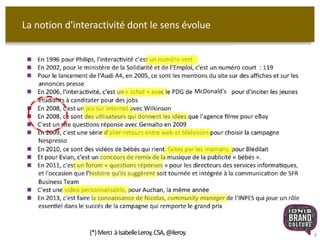 McDonald's 
8 
La notion d'interactivité dont le sens évolue 
(*) Merci à Isabelle Leroy, CSA, @ileroy. 
 