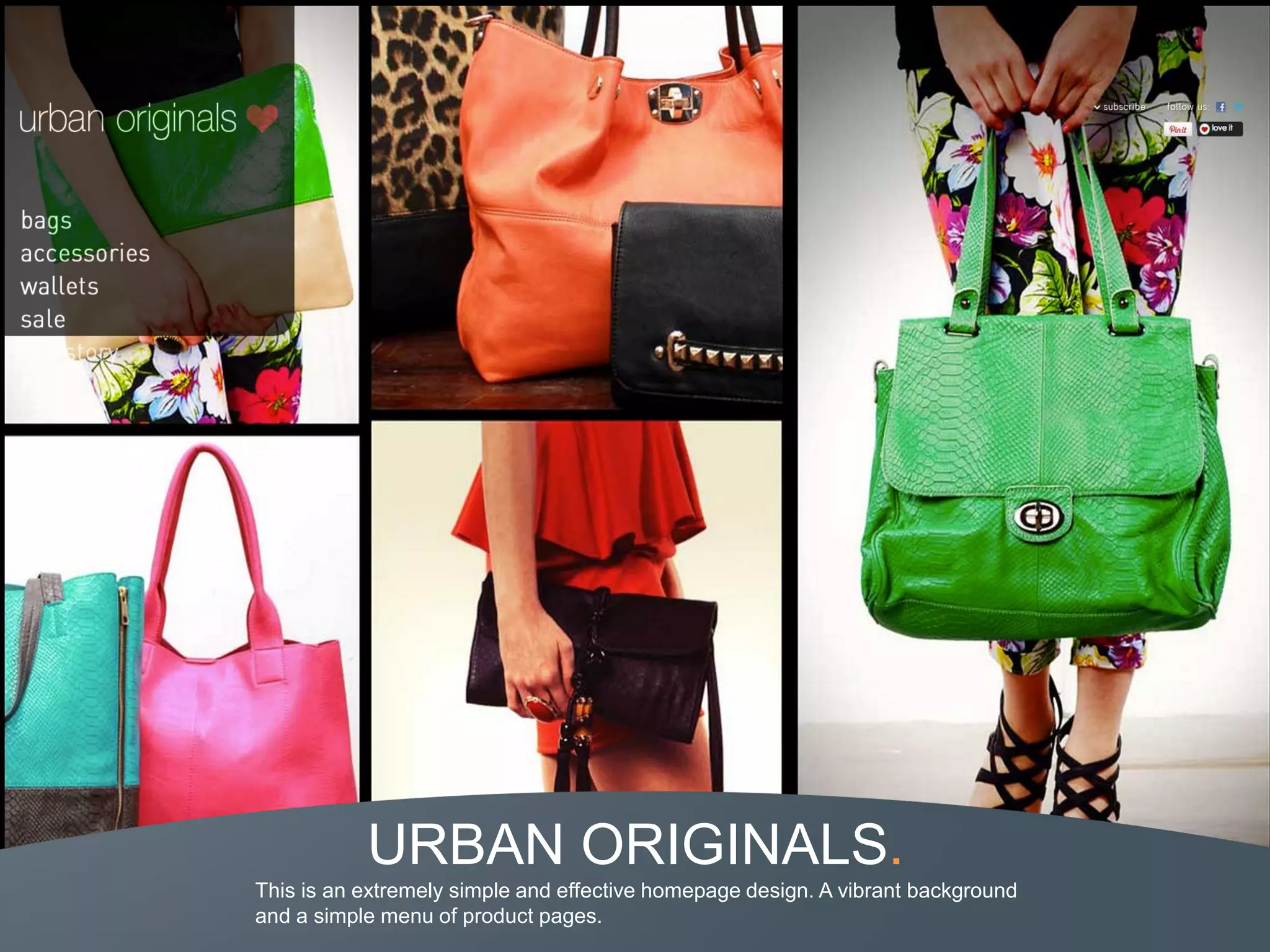 URBAN ORIGINALS.
This is an extremely simple and effective homepage design. A vibrant background
and a simple menu of product pages.
 